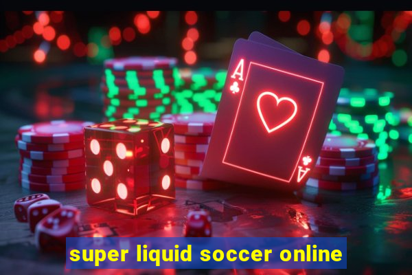 super liquid soccer online